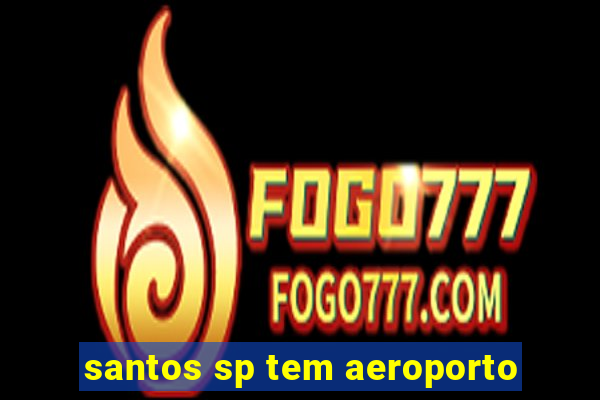 santos sp tem aeroporto